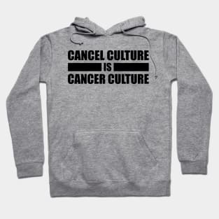 Cancel Culture Is Cancer Culture (Black Text) Hoodie